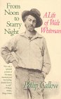 From Noon to Starry Night : A Life of Walt Whitman