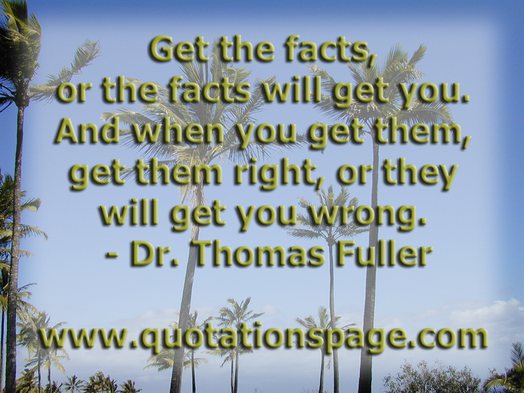 Quote Details: Dr. Thomas Fuller: Get the facts, or... - The Quotations ...